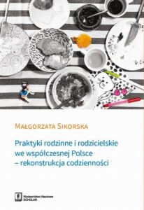 Okładka: Praktyki rodzinne i rodzicielskie we współczesnej Polsce. - rekonstrukcja codzienności