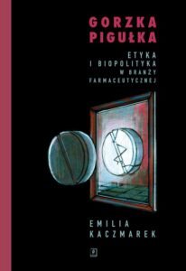 Okładka: Gorzka pigułka. Etyka i biopolityka w branży farmaceutycznej