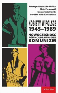 Okładka: Kobiety w Polsce, 1945-1989. Nowoczesność - równouprawnienie - komunizm