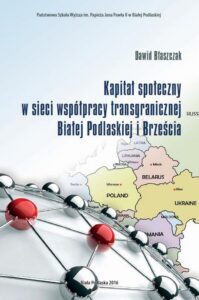 Okładka: KAPITAŁ SPOŁECZNY W SIECI WSPÓŁPRACY TRANSGRANICZNEJ BIAŁEJ PODLASKIEJ I BRZEŚCIA