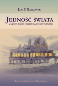 Okładka: Jedność świata. Ulricha Becka socjologia kosmopolityzmu