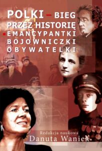 Okładka: Polki bieg przez historię. Emancypantki, bojowniczki, obywatelki