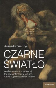 Okładka: Czarne światło. Analiza zjawiska powojennej traumy społecznej w kulturze Stanów Zjednoczonych Ameryki