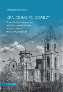 Okładka: Krajobraz po odwilży. Poradziecka tożsamość religijna mieszkańców współczesnych miast syberyjskich