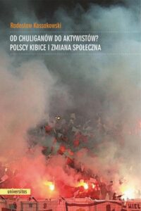 Okładka: Od chuliganów do aktywistów?. Polscy kibice i zmiana społeczna