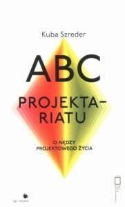 Okładka: ABC Projektariatu. O nędzy projektowego życia