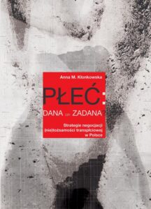 Okładka: Płeć: dana czy zadana?. Strategie negocjacji (nie)tożsamości transpłciowej w Polsce