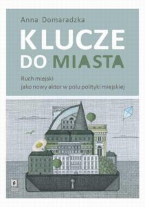 Okładka: Klucze do miasta. Ruch miejski jako nowy aktor w polu polityki miejskiej
