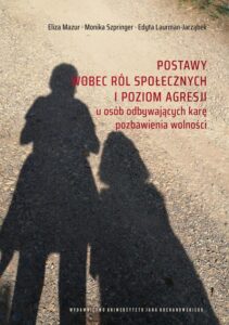 Okładka: Postawy wobec ról społecznych i poziom agresji u osób odbywających karę pozbawienia wolności