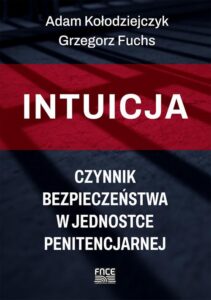 Okładka: Intuicja – czynnik bezpieczeństwa w jednostce penitencjarnej