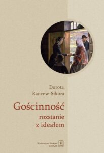 Okładka: Gościnność - rozstanie z ideałem. Socjologiczna analiza znaczeń i praktyk przyjmowania gości