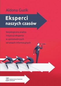Okładka: Eksperci naszych czasów. Socjologiczna analiza instytucji eksperta w opiniotwórczych serwisach informacyjnych
