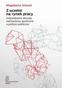 Okładka: Z uczelni na rynek pracy. Indywidualne decyzje, mechanizmy społeczne a polityki publiczne