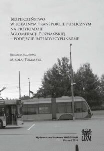 Okładka: Bezpieczeństwo w lokalnym transporcie publicznym na przykładzie Aglomeracji Poznańskiej