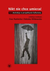 Okładka: Nikt nie chce umierać. Autodestrukcja w perspektywie kulturowej