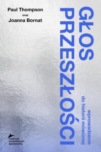 Okładka: Głos przeszłości. Wprowadzenie do historii mówionej