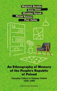 Okładka: An Ethnography of Memory of the People’s Republic of Poland. Everyday Culture in Postwar Poland 1956–1989