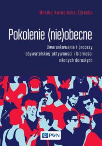 Okładka: Pokolenie (nie)obecne. Uwarunkowania i procesy obywatelskiej aktywności i bierności młodych dorosłych