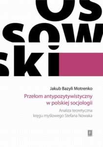 Okładka: Przełom antypozytywistyczny w polskiej socjologii. Analiza teoretyczna kręgu myślowego Stefana Nowaka