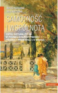 Okładka: Samotność i wspólnota, czyli sztuka życia w późnej starożytności (teoria i praktyka I-V wieku)