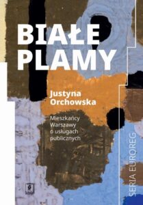 Okładka: Białe plamy. Mieszkańcy Warszawy o usługach publicznych