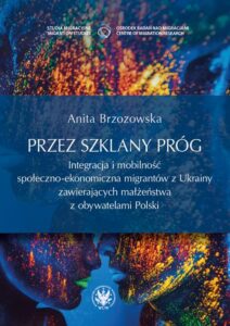 Okładka: Przez szklany próg. Integracja i mobilność społeczno-ekonomiczna migrantów z Ukrainy zawierających małżeństwa z obywatelami Polski