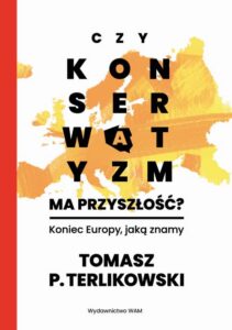 Okładka: Czy konserwatyzm ma przyszłość? Koniec Europy, jaką znamy