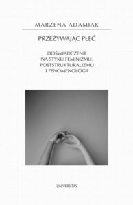 Okładka: Przeżywając płeć.. Doświadczenie na styku feminizmu, poststrukturalizmu i fenomenologii