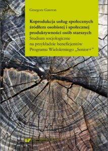 Okładka: Koprodukcja usług społecznych źródłem osobistej i społecznej produktywności osób starszych. Studium socjologiczne na przykładzie beneficjentów Programu Wieloletniego „Senior+"