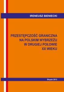 Okładka: Przestępczość graniczna na polskim wybrzeżu w drugiej połowie XX w. Wybrane problemy