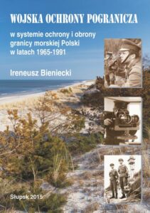 Okładka: Wojska Ochrony Pogranicza w systemie ochrony i obrony granicy morskiej Polski w latach 1965-1991