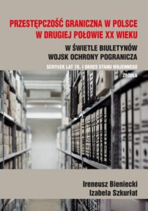 Okładka: Przestępczość graniczna na polskim wybrzeżu w drugiej połowie XX w.. Schyłek lat 70. i okres stanu wojennego. Źródła