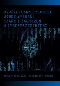 Okładka: Współczesny człowiek wobec wyzwań: szans i zagrożeń w cyberprzestrzeni. Aspekty społeczne - techniczne - prawne