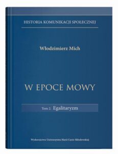 Okładka: W epoce mowy Tom 2 Egalitaryzm. Historia komunikacji społecznej