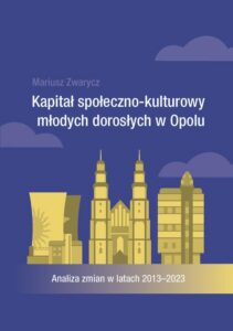 Okładka: Kapitał społeczno-kulturowy młodych dorosłych w Opolu. Analiza zmian w latach 2013-2023