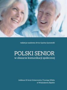Okładka: Polski senior w obszarze komunikacji społecznej. Jubileusz 10-lecia UTW w Wodzisławiu Śląskim