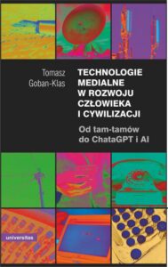 Okładka: Technologie medialne w rozwoju człowieka i cywilizacji. Od tam-tamów do ChataGPT i AI