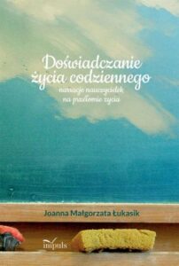 Okładka: Doświadczanie życia codziennego. narracje nauczycielek na przełomie życia