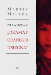 Okładka: Prawdziwy „Dramat udanego dziecka”. Tragedia Alice Miller – jak ukryty uraz wojenny oddziałuje na rodzinę