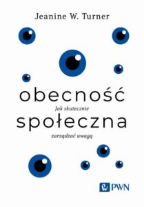 Okładka: Obecność społeczna. Jak skutecznie zarządzać uwagą