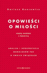 Okładka: Opowieści o miłości. Między modelem a tajemnicą Analiza i interpretacja monologów par o swoich związkach