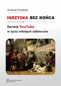 Okładka: Igrzyska bez końca. Serwis YouTube w życiu młodych odbiorców