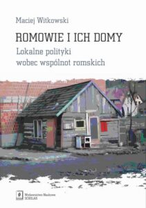 Okładka: Romowie i ich domy. Lokalne polityki wobec wspólnot romskich