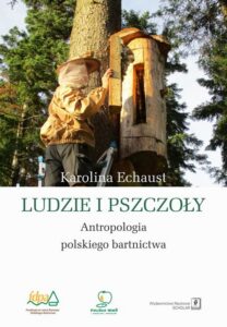 Okładka: Ludzie i pszczoły. Antropologia polskiego bartnictwa