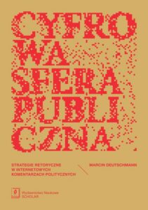 Okładka: Cyfrowa sfera publiczna. Strategie retoryczne w internetowych komentarzach politycznych