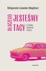 Okładka: Dlaczego jesteśmy tacy. W stronę semiotyki peerelu