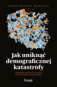 Okładka: Jak uniknąć demograficznej katastrofy. O ludnościowym PEGAZIE, równaniu rodzinnym i dobrym miejscu do życia