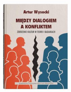 Okładka: Między dialogiem a konfliktem. Zderzenie kultur w teorii i badaniach