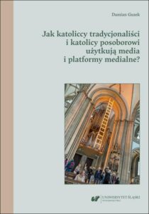 Okładka: Jak katoliccy tradycjonaliści i katolicy posoborowi użytkują media i platformy medialne?