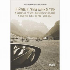 Okładka: Doświadczenia migracyjne w narracjach migrantów w Szwajcarii w kontekście czasu, miejsca i mobilności